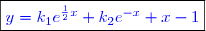 \boxed{\textcolor{blue}{y=k_1e^{\frac{1}{2}x}+k_2e^{-x}+x-1}}